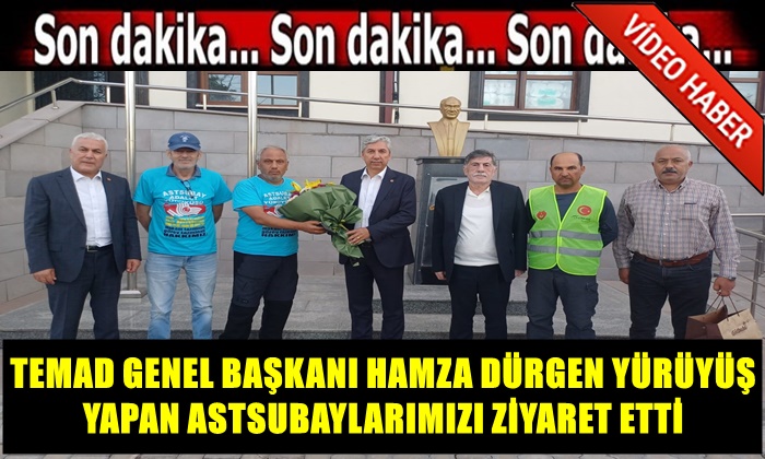 TEMAD GENEL BAŞKANI HAMZA DÜRGEN YÜRÜYÜŞ YAPAN EMEKLİ ASTSUBAYLARIMIZI ZİYARET ETTİ!