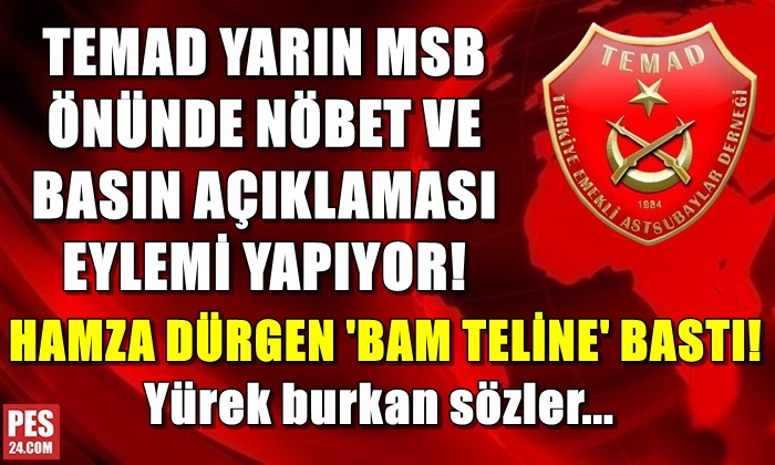 TEMAD YARIN MSB ÖNÜNDE NÖBET VE BASIN AÇIKLAMASI EYLEMİ YAPIYOR!