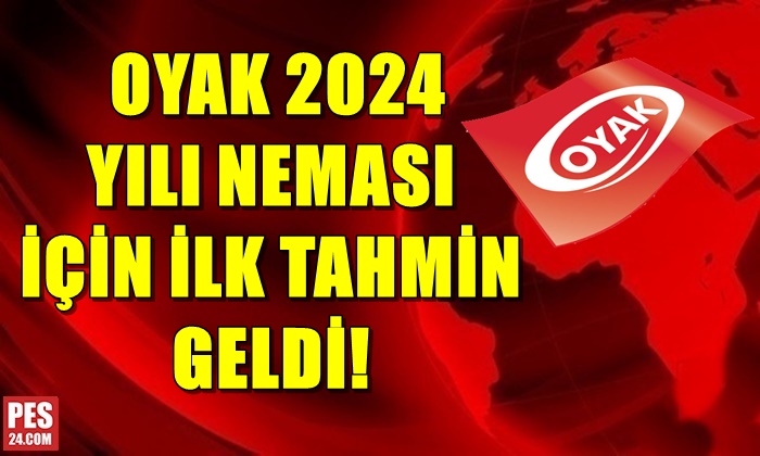 OYAK 2024 YILI NEMASI İÇİN İLK TAHMİN GELDİ!