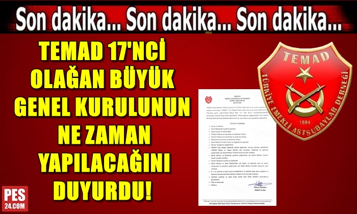 TEMAD 17’NCİ OLAĞAN BÜYÜK GENEL KURULUNUN NE ZAMAN YAPILACAĞINI DUYURDU!