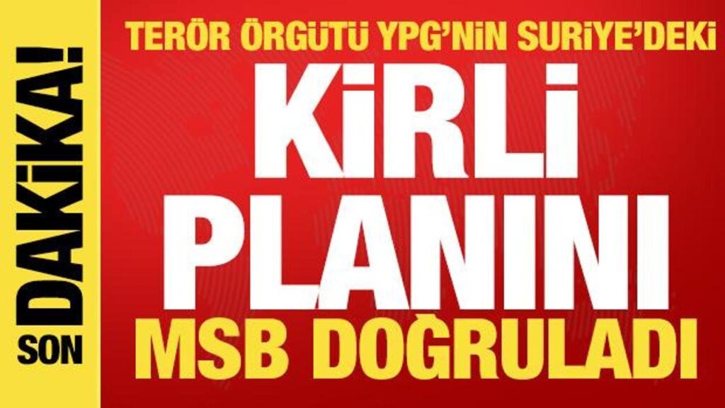 Terör örgütü YPG’nin Suriye’deki kirli planını MSB de doğruladı