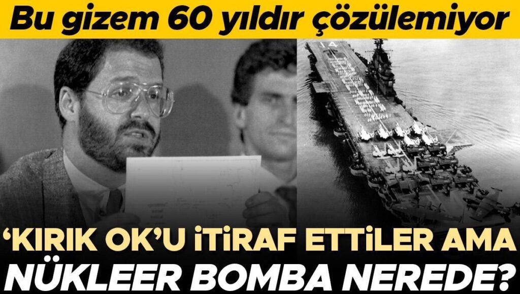 Bu gizem 60 yıldır çözülemiyor… ABD ‘kırık ok’u itiraf etti ama nükleer bomba nerede?