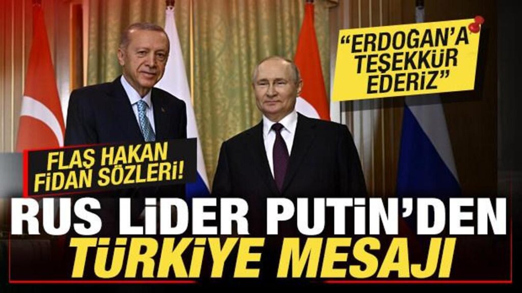 RUS LİDER PUTİN’DEN, CUMHURBAŞKANI ERDOĞAN’A TEŞEKKÜR! FLAŞ HAKAN FİDAN SÖZLERİ