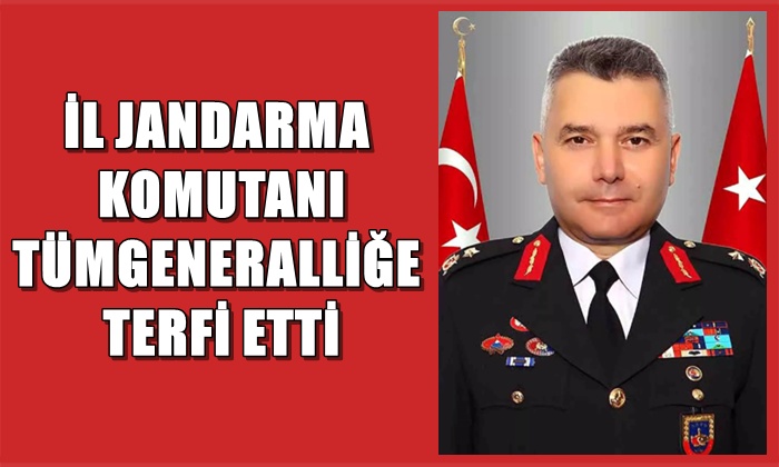 İL JANDARMA KOMUTANI TÜMGENERALLİĞE TERFİ ETTİ