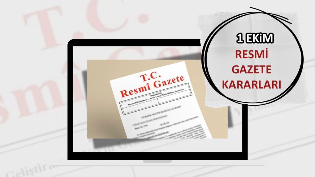 RESMİ GAZETE’DE BUGÜN! 1 EKİM 2025 RESMİ GAZETE KARARLARI