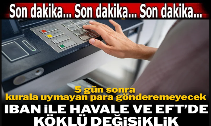 SON 5 GÜN! KURALLARA UYMAYAN 5 GÜN SONRA İBAN’A PARA GÖNDEREMEYECEK!