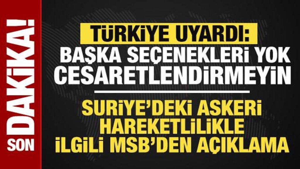 SON DAKİKA… MSB’DEN NET UYARI