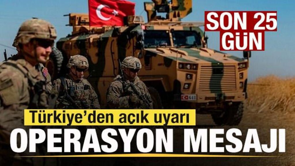 SÜRE DOLUYOR! SON 25 GÜN! TÜRKİYE’DEN AÇIK UYARI! OPERASYON MESAJI