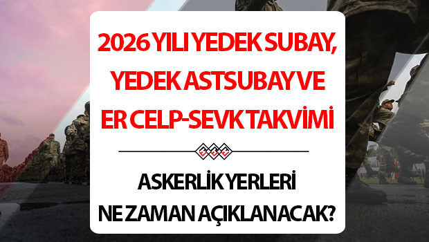 2026 ASKERLİK CELP VE SEVK TAKVİMİ! | MSB ŞUBAT CELBİ ASKERLİK YERLERİ NE ZAMAN AÇIKLANACAK? YEDEK SUBAY, YEDEK ASTSUBAY VE ERLERİN ASKERLİK CELP TARİHLERİ NE ZAMAN? MSB DUYURDU!