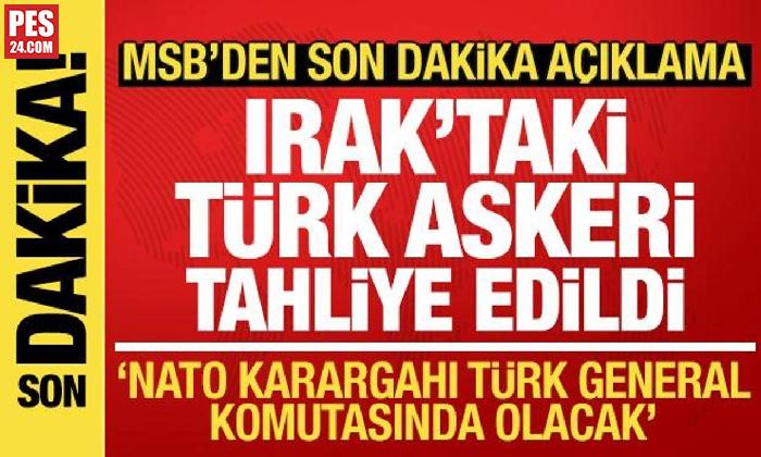 IRAK’TAKİ TÜRK ASKERİ TAHLİYE EDİLDİ! MSB’DEN SON DAKİKA NATO KARARGAHI AÇIKLAMASI