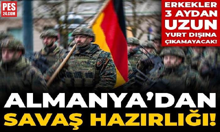 ALMANYA’DAN SAVAŞ HAZIRLIĞI! ERKEKLER 3 AYDAN UZUN YURT DIŞINA ÇIKAMAYACAK!