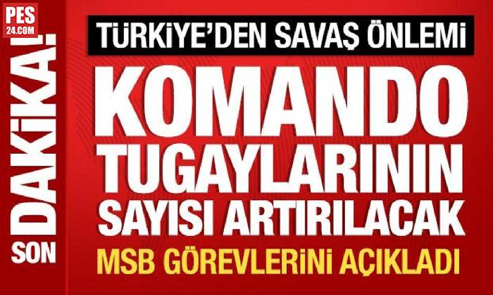 MSB: KOMANDO TUGAYLARININ SAYISI ARTIRILACAK