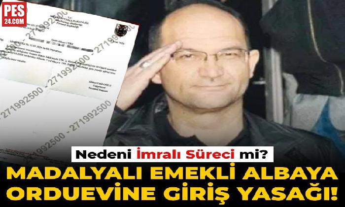 MADALYALI EMEKLİ ALBAYA ORDUEVİNE GİRİŞ YASAĞI!