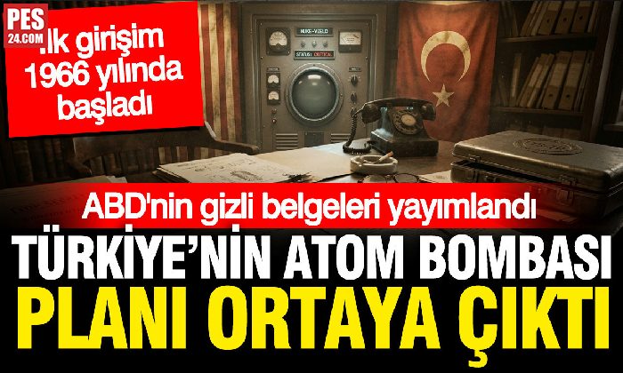 ABD’NİN GİZLİ BELGELERİ YAYIMLANDI: TÜRKİYE’NİN ATOM BOMBASI YAPMA PLANI ORTAYA ÇIKTI