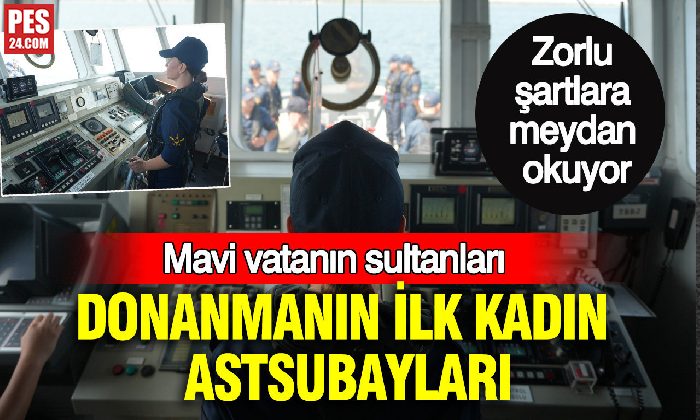 DENİZ ASTSUBAYLIĞINDA TARİHİ ADIM: MAVİ VATANIN SULTANLARI: DONANMANIN İLK KADIN ASTSUBAYLARI