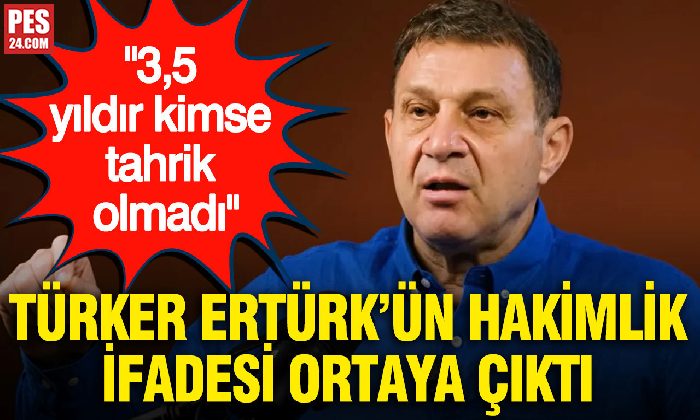 TÜRKER ERTÜRK’ÜN HAKİMLİK İFADESİ ORTAYA ÇIKTI: 3,5 YILDIR KİMSE TAHRİK OLMADI
