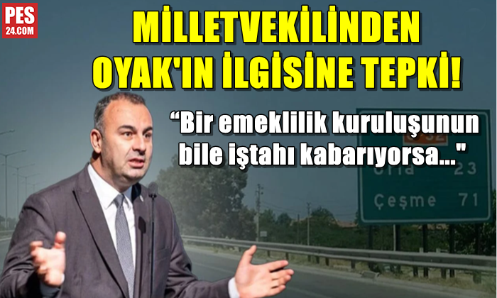 MİLLETVEKİLİNDEN OYAK’IN İLGİSİNE TEPKİ!
