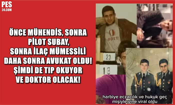 ÖNCE MÜHENDİS, SONRA PİLOT SUBAY, SONRA İLAÇ MÜMESSİLİ, DAHA SONRA AVUKAT OLDU! ŞİMDİ DE TIP OKUYOR  VE DOKTOR OLACAK!