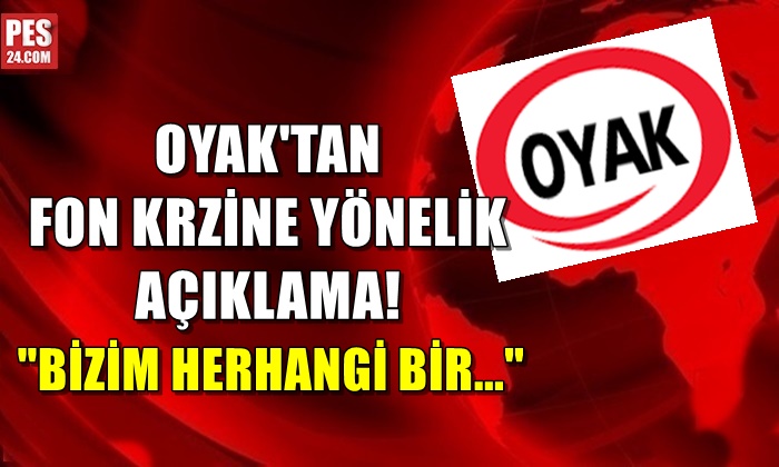 OYAK’TAN FON KRİZİNE YÖNELİK AÇIKLAMA