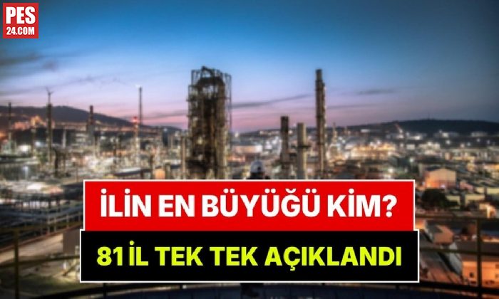 81 İlin En Büyük Şirketleri Belli Oldu