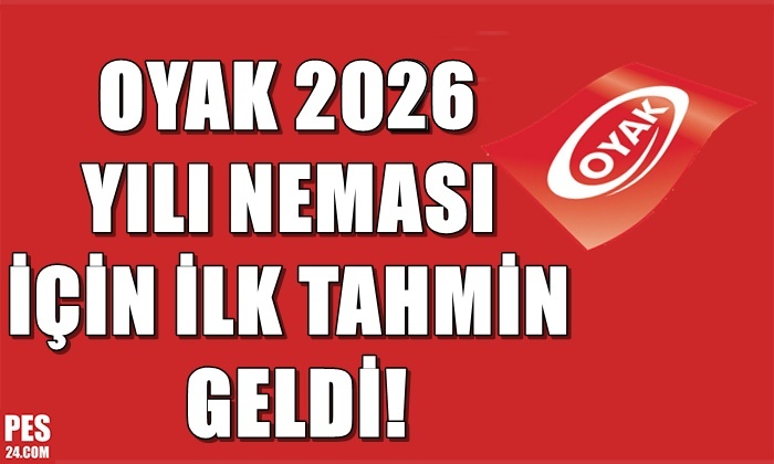 OYAK 2026 NEMASI İÇİN İLK TAHMİN GELDİ!