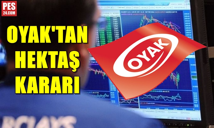 OYAK’TAN HEKTAŞ KARARI