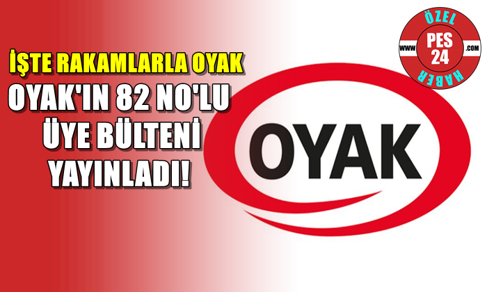 OYAK’IN 82 NO’LU ÜYE BÜLTENİ YAYINLADI! İŞTE RAKAMLARLA OYAK